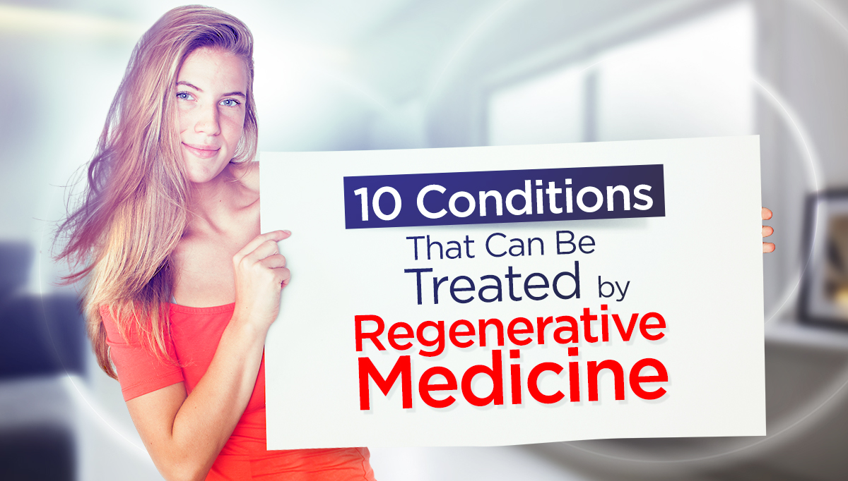 10 Conditions That Can Be Treated with Regenerative Medicine