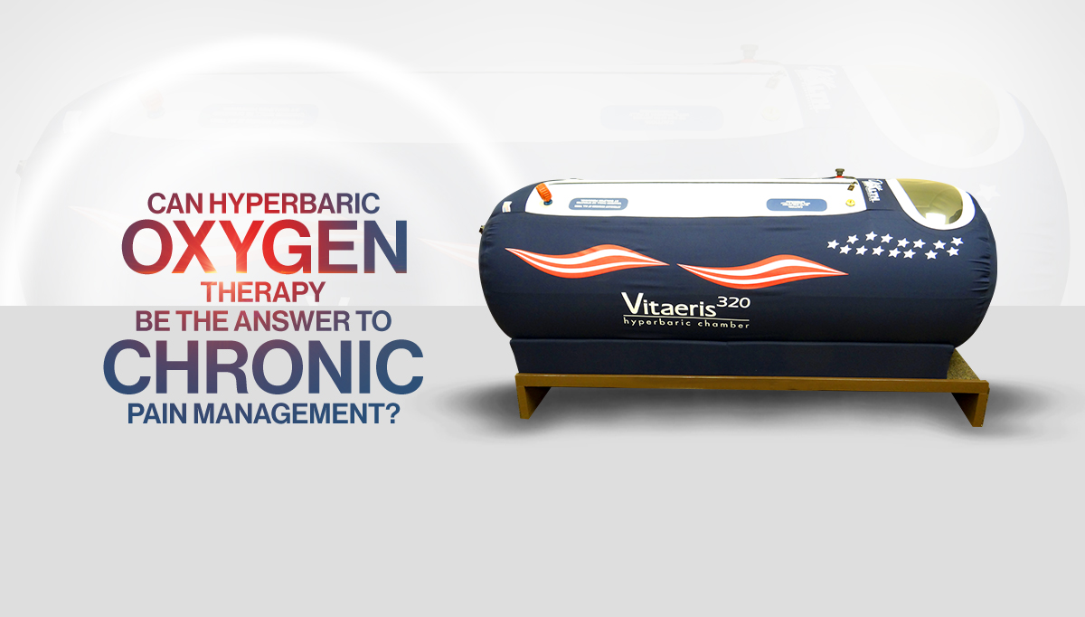 Can Hyperbaric Oxygen Therapy Be The Answer To Chronic Pain Management?