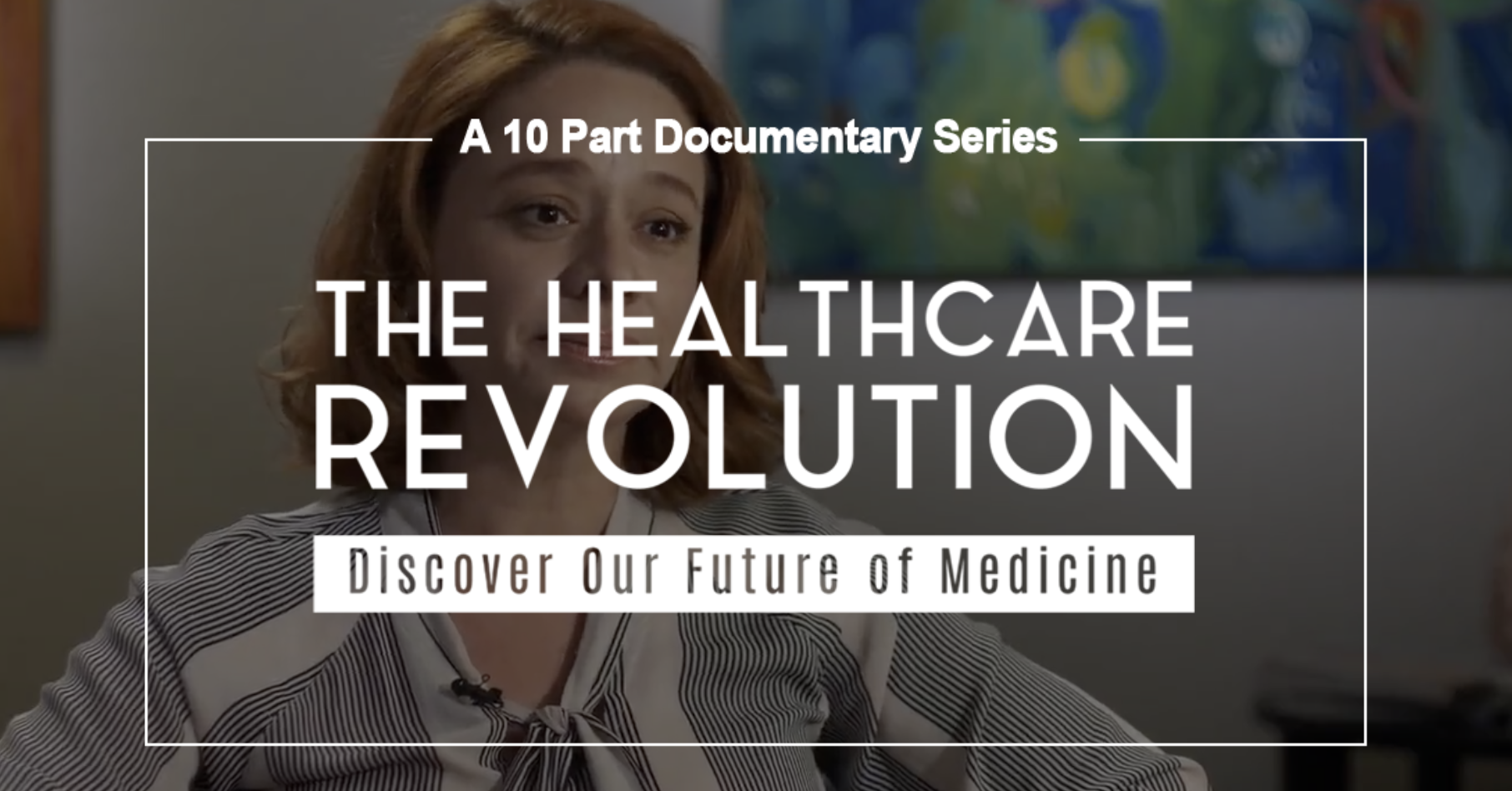 10 part documentary series - The Healthcare Revolution - Discover our future of medicine